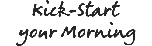 Kick-start your Morning